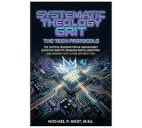 Systematic Theology Grit - The Teen Protocols: The Tactical Roadmap for an Unshakeable Christian Identity, Crushing Digital Deception, and Owning Your ... Tactical Faith for a Non-Spiritual World)