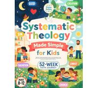 Systematic Theology Made Simple for Kids: A Fun and Easy Guide to Help Kids Understand the Christian Faith and Know God Better Through Stories, Illustrations, and Bible Lessons. For ages 8-12.