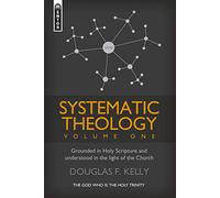 Systematic Theology (Volume 1): Grounded in Holy Scripture and understood in light of the Church (Systematic Theology (Mentor))