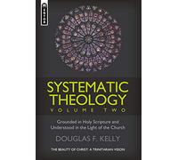 Systematic Theology (Volume 2): The Beauty of Christ - a Trinitarian Vision