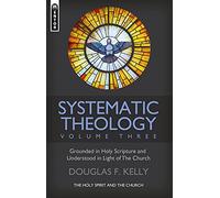 Systematic Theology (Volume 3): The Holy Spirit and the Church