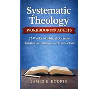Systematic Theology Workbook for Adults: 52 Weeks of Biblical Doctrine, Christian Foundations, and Practical Faith