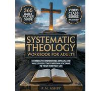 Systematic Theology Workbook for Adults: 52 Weeks to Understand, Explain, and Apply Every Core Christian Doctrine to Your Everyday Life