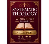 Systematic Theology Workbook for Adults LARGE PRINT: The Complete 52-W uided Workbook to Understand What Christians Believe, Explain It with ... Turn a Fragmented Faith into One That Holds