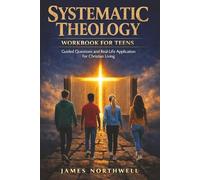 Systematic Theology Workbook for Teens: Guided Questions and Real-Life Application for Christian Living (Christian Faith)