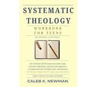 SYSTEMATIC THEOLOGY WORKBOOK FOR TEENS: The 16-Week FAITH Framework Study Guide - Exercises, Reflections, and Discussion Questions to Understand God, ... and Salvation (The Thinking Faith Series)