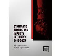 Systematic Torture and Impunity in Türkiye: 2016-2025