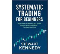 Systematic Trading for Beginners: How New Traders Can Create Simple and Profitable Trading Systems (The Investing Essentials Library)