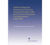 Système Analytique des Connaissances Positives de l'homme Restreintes À Celles Qui Proviennent Directement Ou Indirectement de l'observation