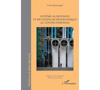 Système audiovisuel et mutation muséographique au centre Pompidou (Histoires Et Idées Des Arts)
