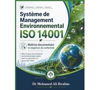 Système de Management Environnemental ISO 14001: Maîtrise documentaire et exigences de conformité Mise en place de procédures environnementales ... à la norme ISO 14001 (ISO 14001 : 2015)