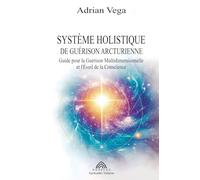 Système Holistique de Guérison Arcturienne: Guide pour la Guérison Multidimensionnelle et l’Éveil de la Conscience