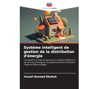 Système intelligent de gestion de la distribution d'énergie: Conception et mise en ¿uvre d'un système SEDM pour les sources d'énergie et les systèmes photovoltaïques à l'aide de FPGA et ZigBee