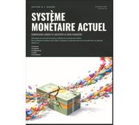 Système monétaire actuel: Comprendre l'argent et anticiper la crise financière