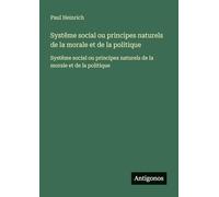Systême social ou principes naturels de la morale et de la politique: Systême social ou principes naturels de la morale et de la politique