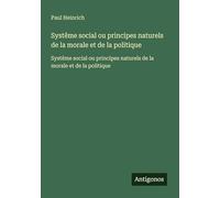 Systême social ou principes naturels de la morale et de la politique: Systême social ou principes naturels de la morale et de la politique