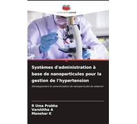 Systèmes d'administration à base de nanoparticules pour la gestion de l'hypertension: Développement et caractérisation de nanoparticules de valsartan