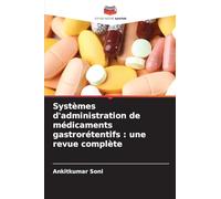 Systèmes d'administration de médicaments gastrorétentifs: une revue complète