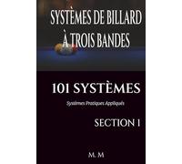 SYSTÈMES DE BILLARD À TROIS BANDES - 101 SYSTÈMES - SECTION 1: Systèmes Pratiques Appliqués | 203 Pages | 34 Systèmes