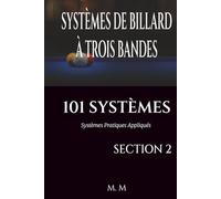 SYSTÈMES DE BILLARD À TROIS BANDES - 101 SYSTÈMES - SECTION 2: Systèmes Pratiques Appliqués | 203 Pages | 34 Systèmes