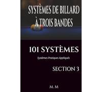 SYSTÈMES DE BILLARD À TROIS BANDES - 101 SYSTÈMES - SECTION 3: Systèmes Pratiques Appliqués | 201 Pages | 33 Systèmes