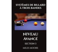 SYSTÈMES DE BILLARD À TROIS BANDES - NIVEAU AVANCÉ - SECTION 3: Stratégie de niveau maître et domination mentale! (LA SÉRIE POUR DÉBUTANTS)