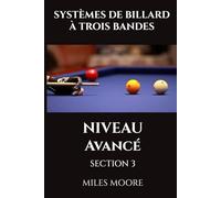 SYSTÈMES DE BILLARD À TROIS BANDES - NIVEAU AVANCÉ - SECTION 3: Stratégie de niveau maître et domination mentale! (LA SÉRIE POUR DÉBUTANTS)