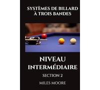 SYSTÈMES DE BILLARD À TROIS BANDES - NIVEAU INTERMÉDIAIRE - SECTION 2: Préparez-vous à Prendre le Contrôle. (LA SÉRIE POUR DÉBUTANTS)