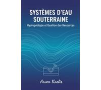 Systèmes d'eaux Souterraines: Hydrogéologie et Gestion des Ressources: 3 (Sciences de la Terre et Géoingénierie)