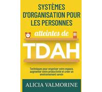 Systèmes d'organisation pour les personnes atteintes de TDAH: Techniques pour organiser votre espace, augmenter votre productivité et créer un environnement serein