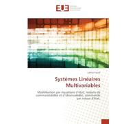 Systèmes Linéaires Multivariables: Modélisation par équations d'état, notions de commandabilité et d'observabilité, commande par retour d'état.