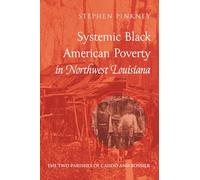 Systemic Black American Poverty in Northwest Louisiana: The Two Parishes of Caddo and Bossier