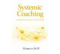Systemic Coaching: Working with Systems Not just People: 3 (Marius SUP - Books)