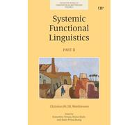 Systemic Functional Linguistics, Part 2 (Collected Works of Christian M.I.M. Matthiessen)