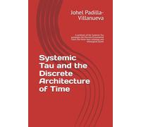 Systemic Tau and the Discrete Architecture of Time: A synthesis of the Systemic Tau paradigm, the Discrete Extramental Clock, the three-layer ontology, and ontological ascent