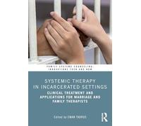 Systemic Therapy in Incarcerated Settings: Clinical Treatment and Applications for Marriage and Family Therapists (Family Systems Counseling: Innovations Then and Now)