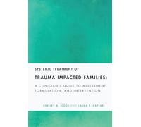 Systemic Treatment of Trauma-Impacted Families: A Clinician's Guide to Assessment, Formulation, and Intervention (Fundamentals of Clinical Practice with Couples and Families Series)
