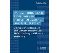 Systeminkongruente Regelungen im deutschen Umwandlungssteuerrecht: Umstrukturierungen nach dem UmwStG im Lichte von Rechtsprechung und Finanzverwaltung