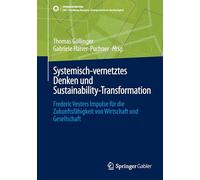 Systemisch-vernetztes Denken und Sustainability-Transformation: Frederic Vesters Impulse für die Zukunftsfähigkeit von Wirtschaft und Gesellschaft ... Konzepte, Lösungsansätze zur Nachhaltigkeit)