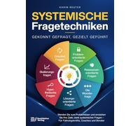 Systemische Fragetechniken - Gekonnt gefragt, gezielt geführt!: Werden Sie zum Problemlöser und erreichen Sie Ihre Ziele, dank systemischer Fragen - Für Führungskräfte, Coaches & Berater