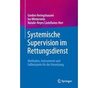 Systemische Supervision im Rettungsdienst: Methoden, Instrumente und Fallbeispiele für die Umsetzung