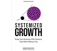 Systemized Growth: Scale Your Business with Systems That Work Without You