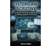 Systems and Scrutiny: Ten Stories Inspired by the Nobel Prize in Medicine Laureates, 2010 to 2019: 12 (The Nobel Medicine Stories: A Decade-by-Decade Short Story Series)