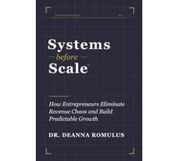 Systems Before Scale: How Entrepreneurs Eliminate Revenue Chaos and Build Predictable Growth