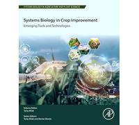 Systems Biology in Crop Improvement: Emerging Tools and Technologies (Systems Biology in Agriculture and Plant Sciences)