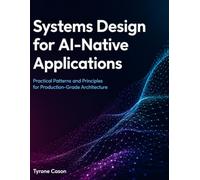 Systems Design for AI-Native Applications: Practical Patterns and Principles for Production-Grade Architecture