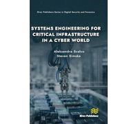 Systems Engineering for Critical Infrastructure in a Cyber World (River Publishers Rapids Series in Digital Security and Forensics)