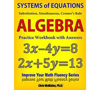 Systems of Equations: Substitution, Simultaneous, Cramer's Rule: Algebra Practice Workbook with Answers (Improve Your Math Fluency)