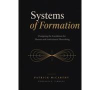 Systems Of Formation: Designing the Conditions for Human and Institutional Flourishing