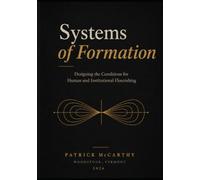 Systems Of Formation: Designing the Conditions for Human and Institutional Flourishing